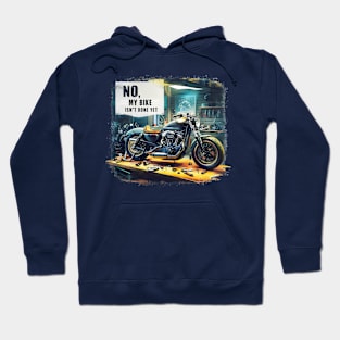 No, My bike isn't done yet funny Auto Enthusiast tee 4 Hoodie